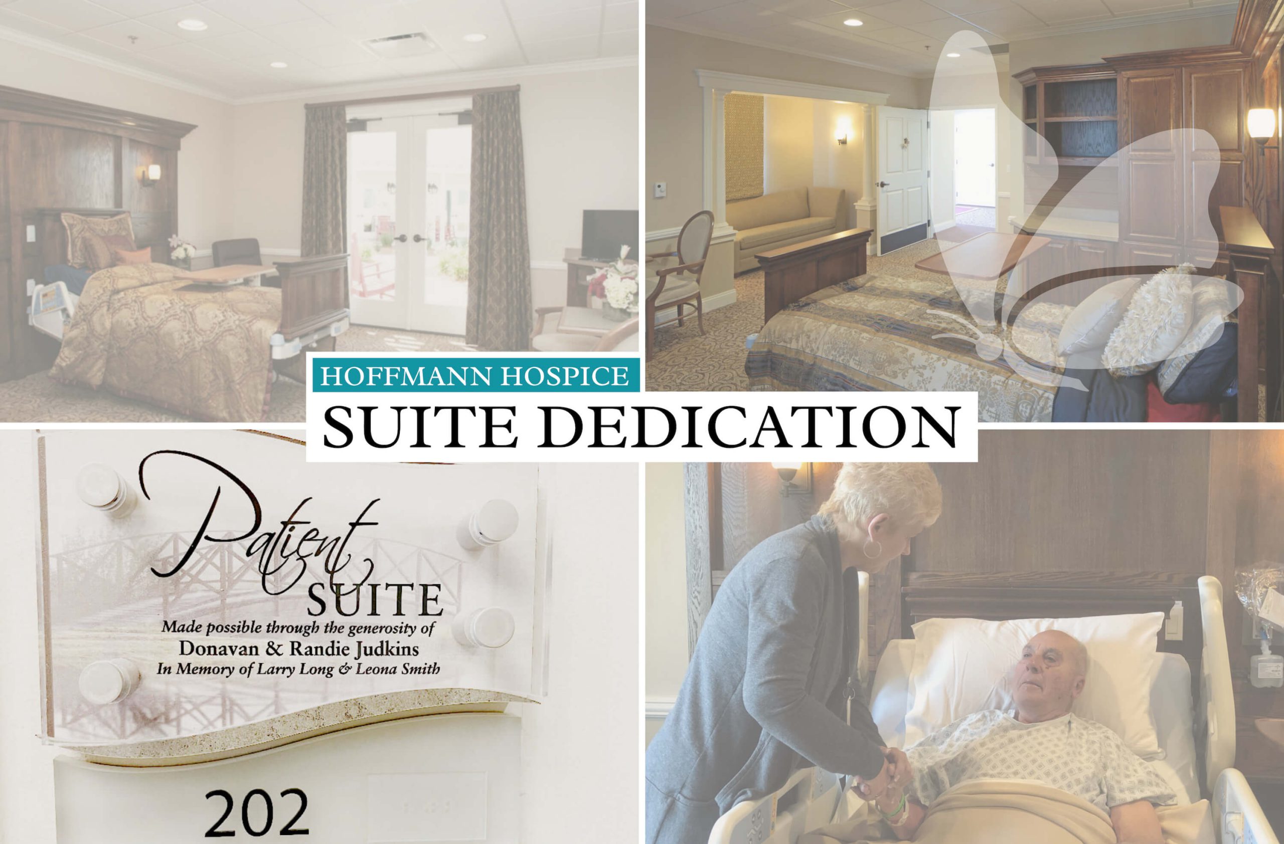 A collage of images showing the dedication of a patient suite at Hoffmann Hospice. The top images display the interior of a warmly furnished patient suite with a comfortable bed, seating area, and natural light from large windows. The bottom left image shows a plaque that reads 'Patient Suite, Made possible through the generosity of Donavan & Randie Judkins, In Memory of Larry Long & Leona Smith.' The bottom right image shows a caregiver holding hands with a patient in bed. Text overlay reads 'Hoffmann Hospice Suite Dedication.